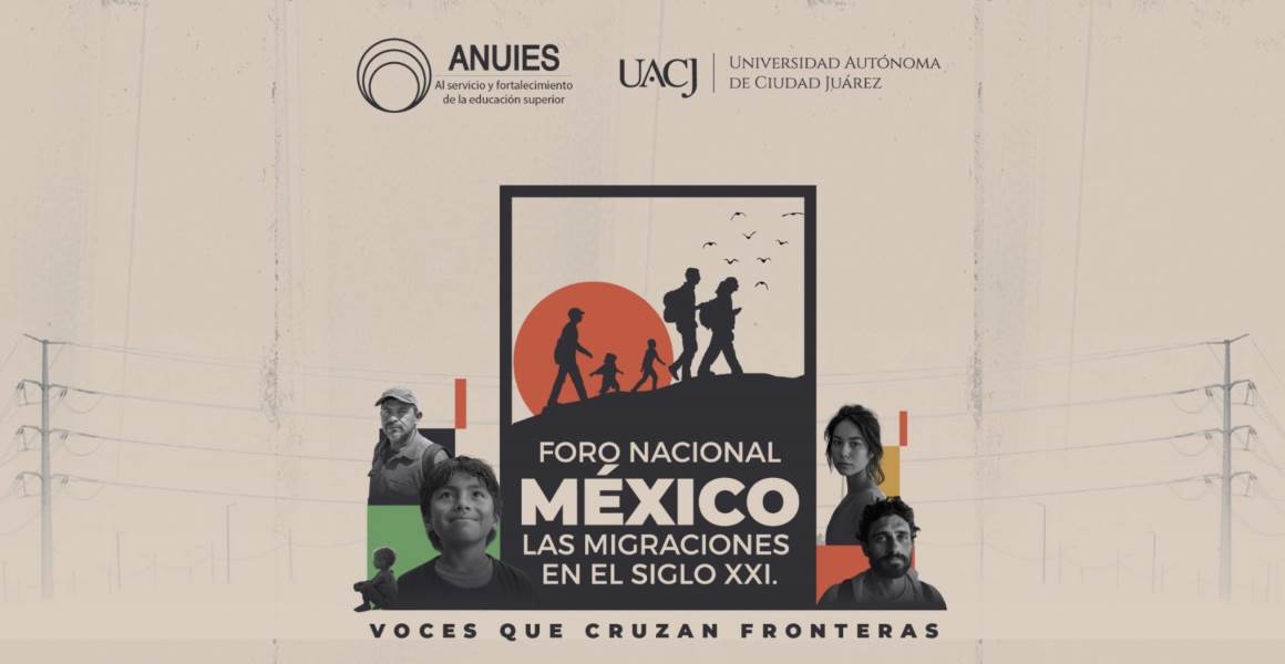 La UACJ invita al Foro Nacional “México y las migraciones en el siglo XXI: Voces que cruzan fronteras”