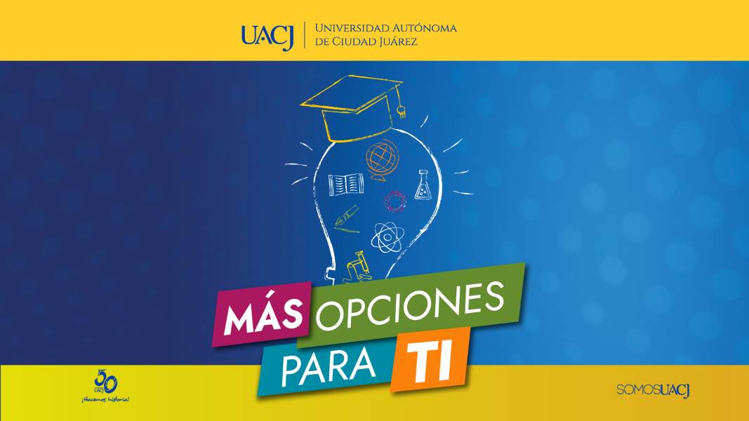 La UACJ comienza al periodo de admisiones para el próximo ciclo escolar