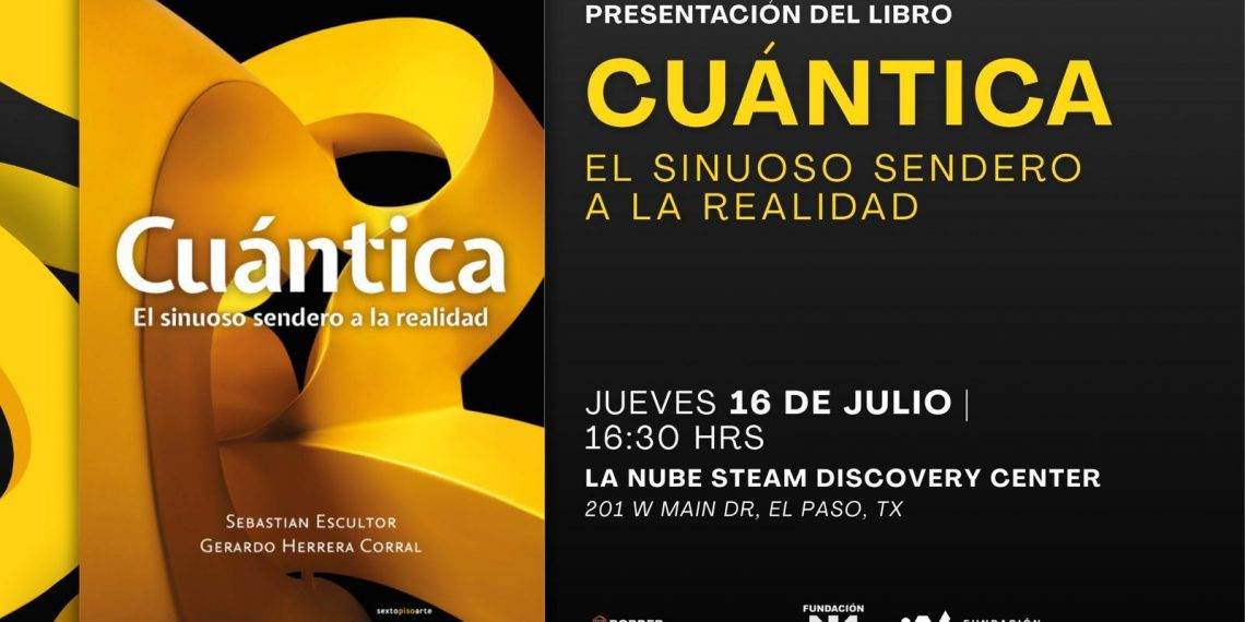 Presentarán en Ciudad Juárez y El Paso el libro Cuántica, el sinuoso sendero a la realidad
