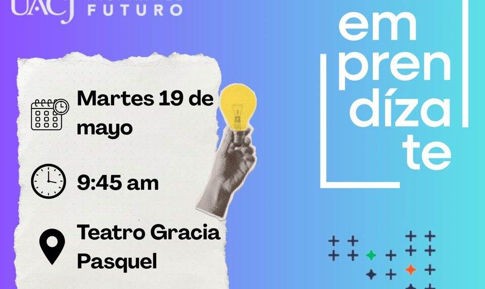 Invitan a la inauguración de “Emprendízate 2026.1” en la UACJ